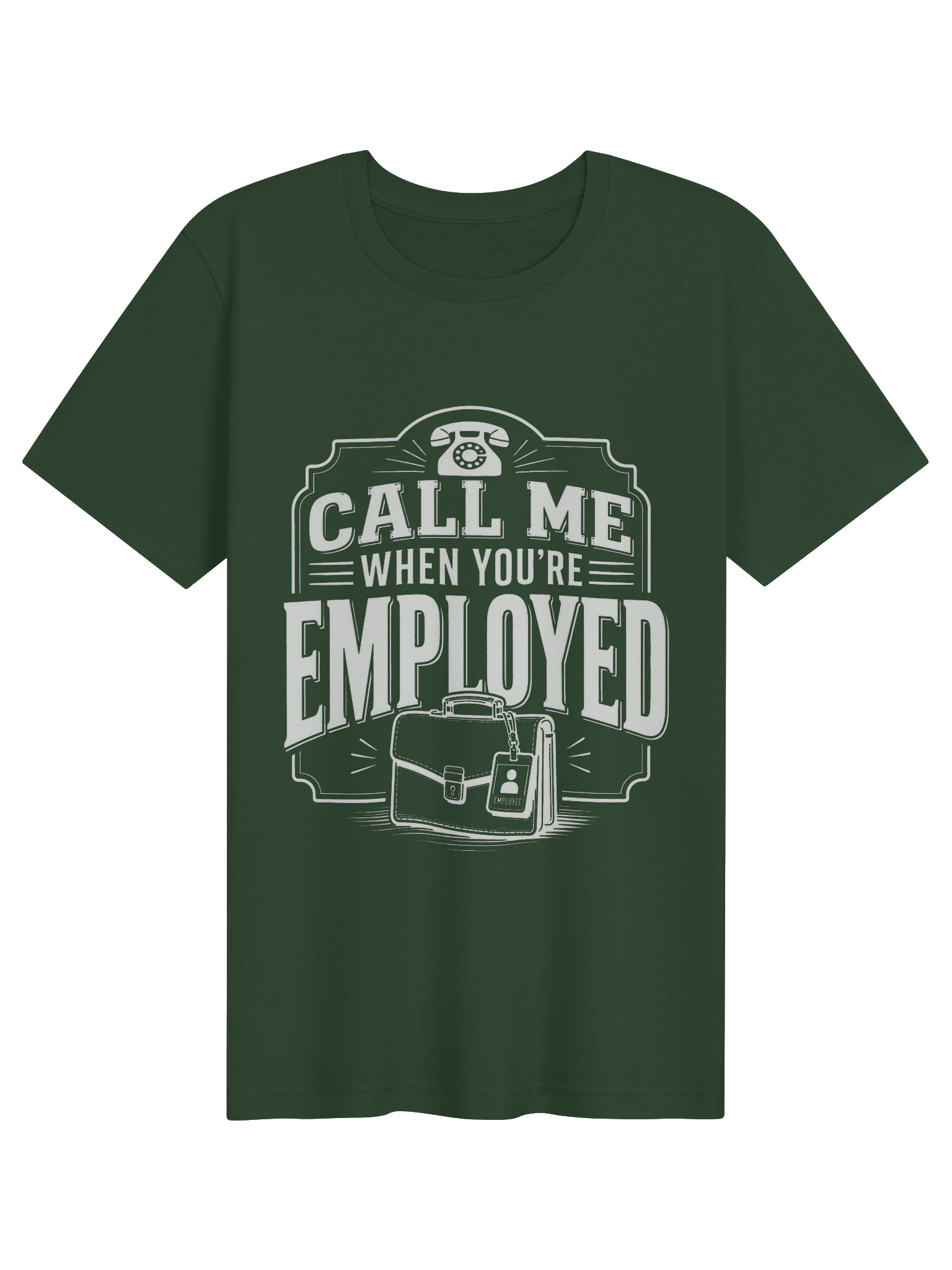 Call Me When You're Employed T-Shirt preview from Lolsies