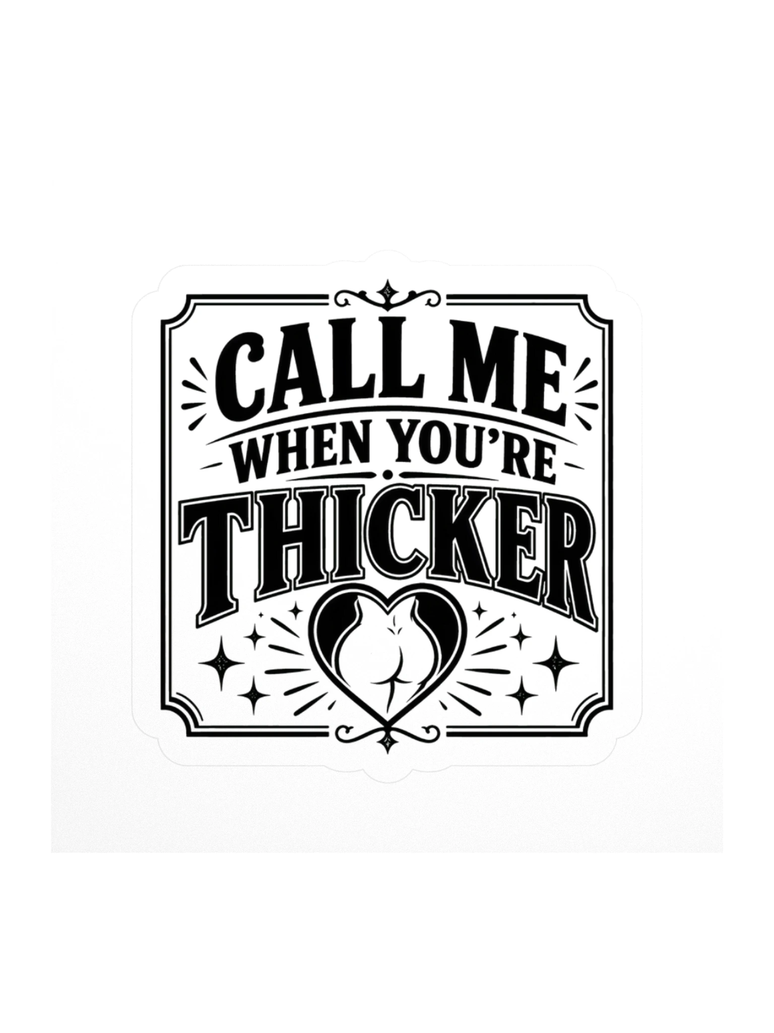 Call Me When You're Thicker sticker preview