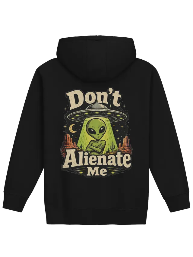Don't Alienate Me hoodie preview