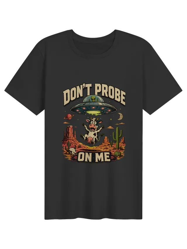 Don't Probe On Me tee in black with a panicked cow beamed up into a UFO over the desert, by LOLsies