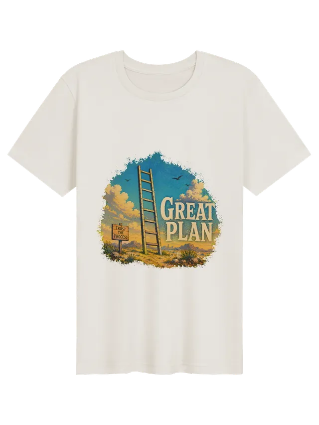 Great Plan funny t-shirt in white with a ladder standing alone in the desert and a Trust the Process sign, by LOLsies