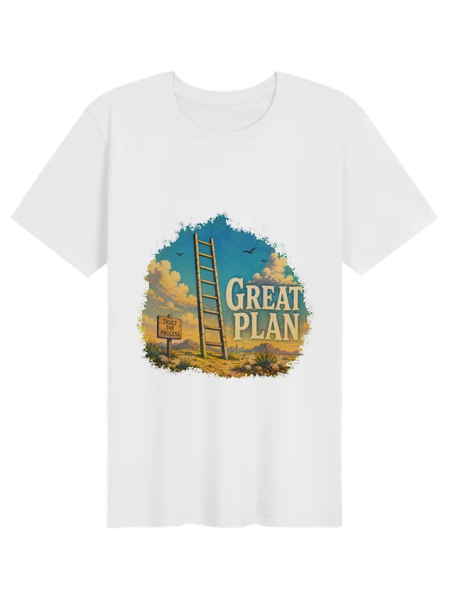 Great Plan funny t-shirt in white with a ladder standing alone in the desert and a Trust the Process sign, by LOLsies