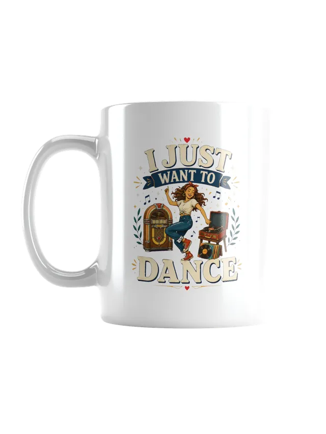 I Just Want To Dance mug preview