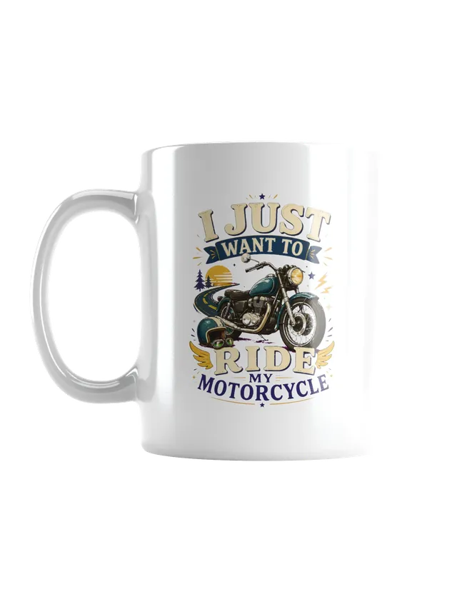 I Just Want To Ride My Motorcycle mug preview