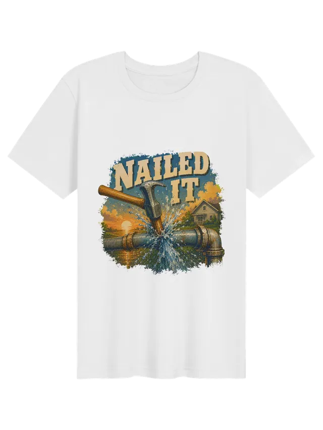 Nailed It funny DIY t-shirt in white with a hammer bursting a rusty water pipe in front of a house, by LOLsies